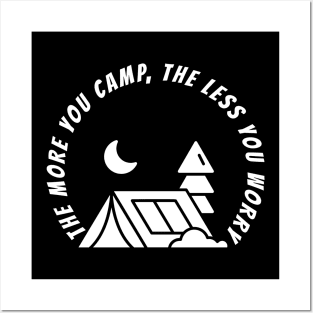 THE MORE YOU CAMP, THE LESS YOU WORRY Posters and Art